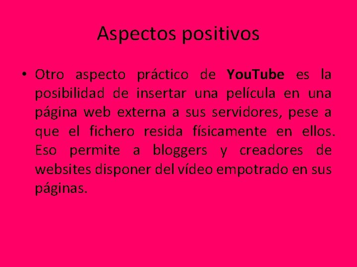 Aspectos positivos • Otro aspecto práctico de You. Tube es la posibilidad de insertar
