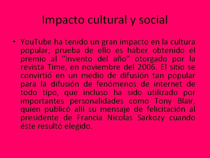 Impacto cultural y social • You. Tube ha tenido un gran impacto en la