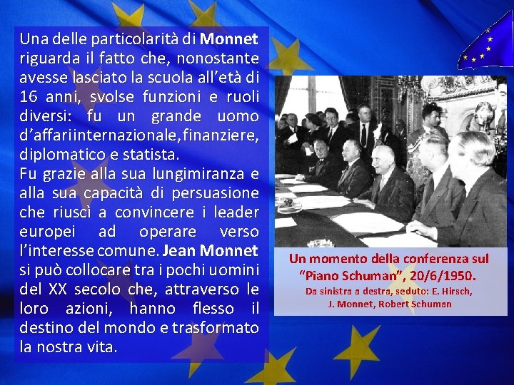 Una delle particolarità di Monnet di riguarda il fatto che, nonostante avesse lasciato la