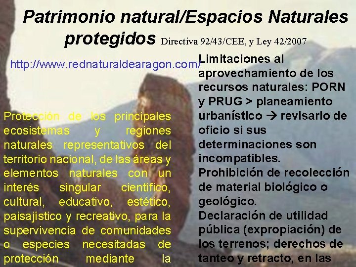 Patrimonio natural/Espacios Naturales protegidos Directiva 92/43/CEE, y Ley 42/2007 http: //www. rednaturaldearagon. com/Limitaciones al