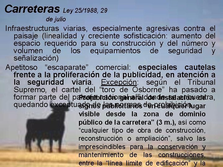 Carreteras Ley 25/1988, 29 de julio Infraestructuras viarias, especialmente agresivas contra el paisaje (linealidad