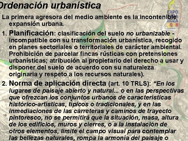 Ordenación urbanística La primera agresora del medio ambiente es la incontenible expansión urbana. 1.