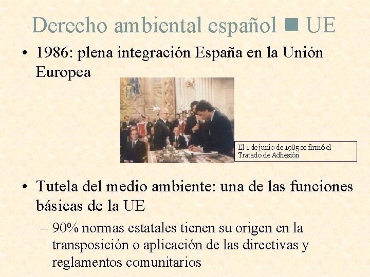 Derecho ambiental español UE • 1986: plena integración España en la Unión Europea El