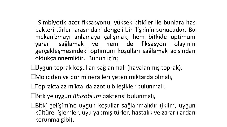 Simbiyotik azot fiksasyonu; yüksek bitkiler ile bunlara has bakteri türleri arasındaki dengeli bir ilişkinin