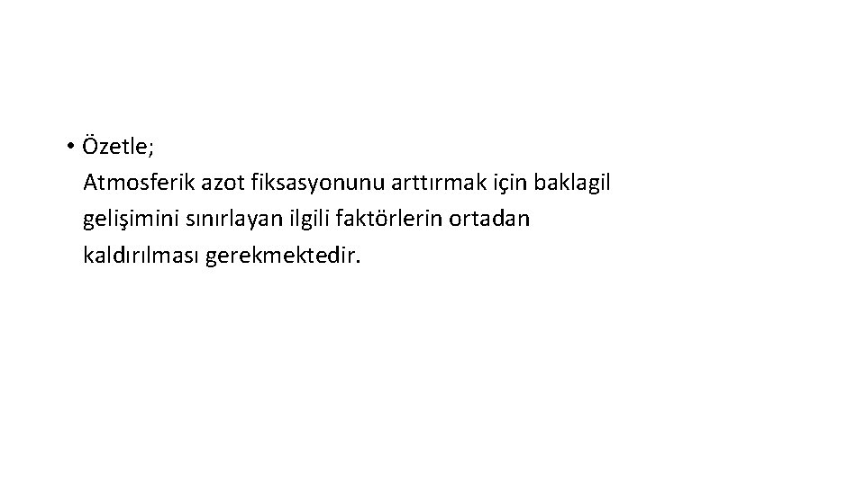  • Özetle; Atmosferik azot fiksasyonunu arttırmak için baklagil gelişimini sınırlayan ilgili faktörlerin ortadan