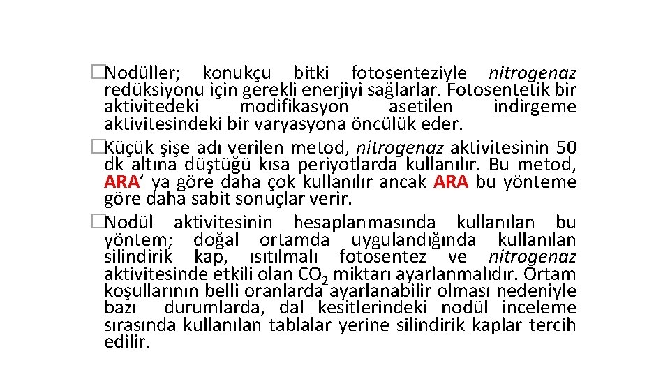 �Nodüller; konukçu bitki fotosenteziyle nitrogenaz redüksiyonu için gerekli enerjiyi sağlarlar. Fotosentetik bir aktivitedeki modifikasyon