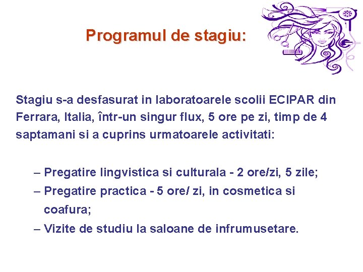 Programul de stagiu: Stagiu s-a desfasurat in laboratoarele scolii ECIPAR din Ferrara, Italia, într-un