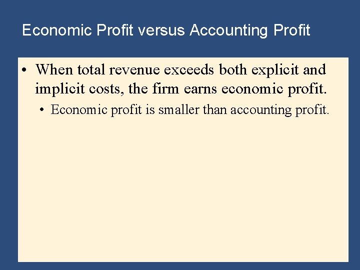 Economic Profit versus Accounting Profit • When total revenue exceeds both explicit and implicit