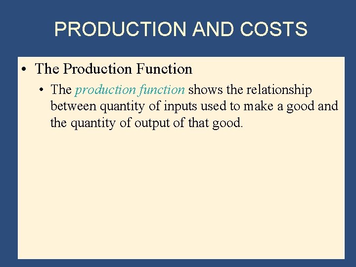 PRODUCTION AND COSTS • The Production Function • The production function shows the relationship
