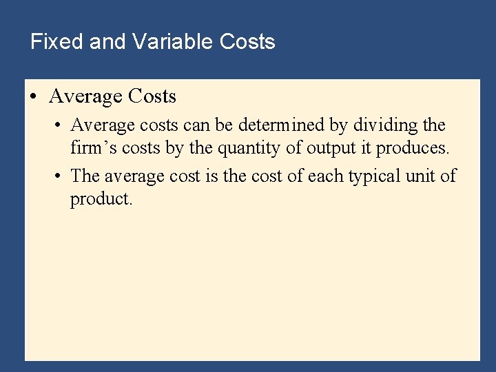 Fixed and Variable Costs • Average Costs • Average costs can be determined by