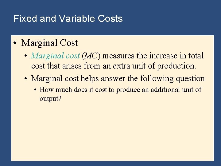 Fixed and Variable Costs • Marginal Cost • Marginal cost (MC) measures the increase