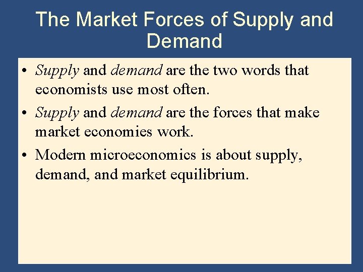 The Market Forces of Supply and Demand • Supply and demand are the two