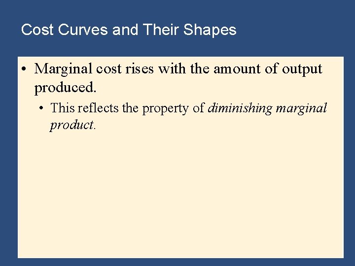 Cost Curves and Their Shapes • Marginal cost rises with the amount of output