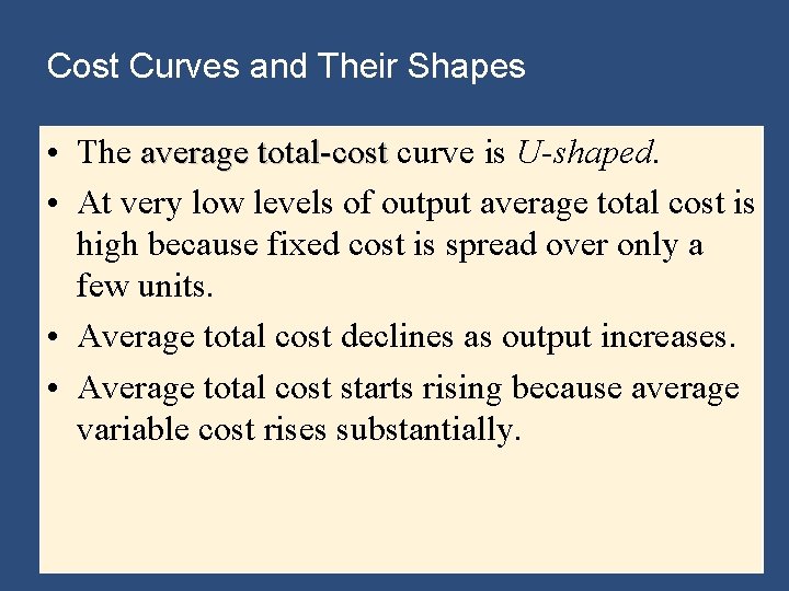 Cost Curves and Their Shapes • The average total-cost curve is U-shaped. • At