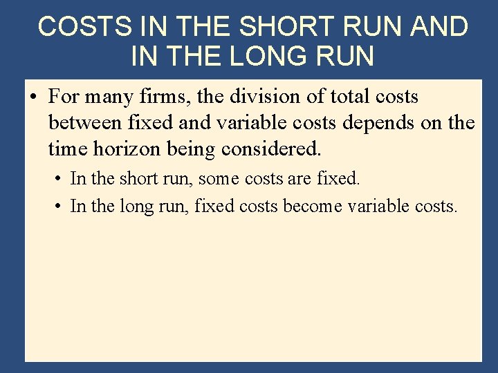 COSTS IN THE SHORT RUN AND IN THE LONG RUN • For many firms,