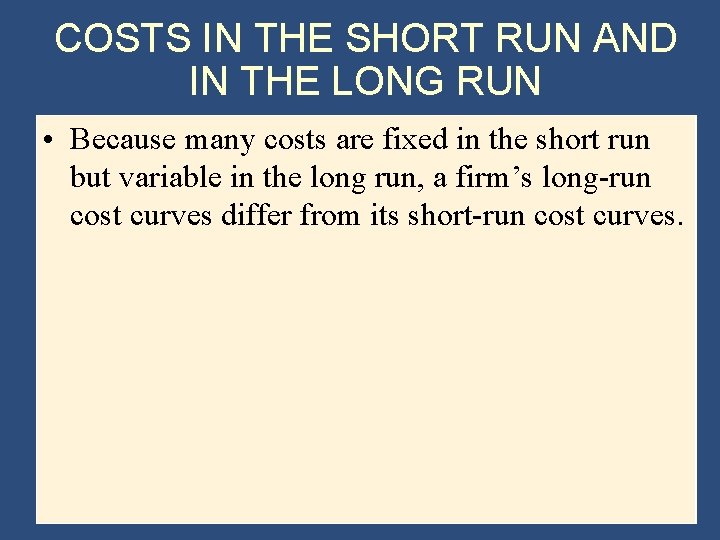 COSTS IN THE SHORT RUN AND IN THE LONG RUN • Because many costs