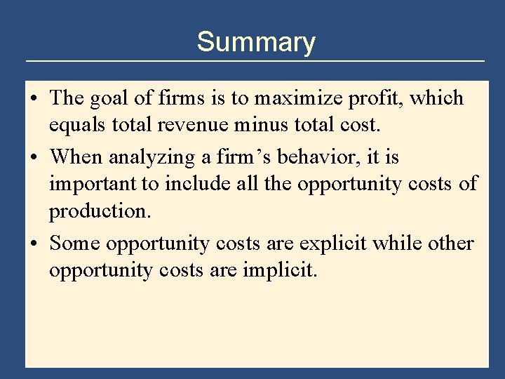 Summary • The goal of firms is to maximize profit, which equals total revenue