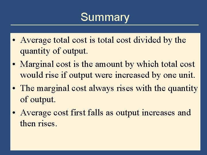 Summary • Average total cost is total cost divided by the quantity of output.