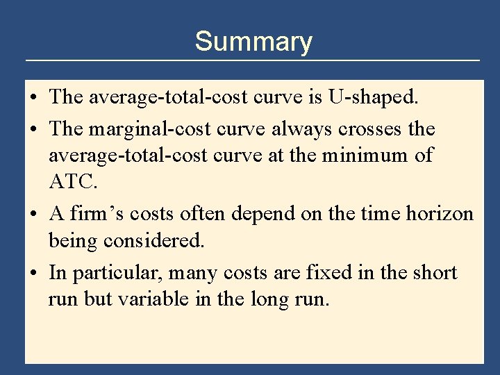 Summary • The average-total-cost curve is U-shaped. • The marginal-cost curve always crosses the