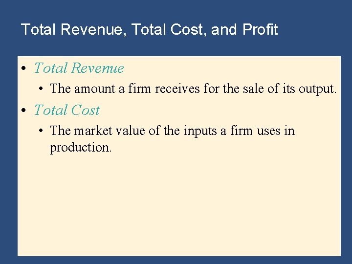 Total Revenue, Total Cost, and Profit • Total Revenue • The amount a firm