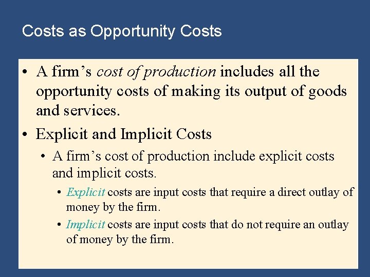 Costs as Opportunity Costs • A firm’s cost of production includes all the opportunity