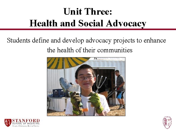 Unit Three: Health and Social Advocacy Students define and develop advocacy projects to enhance