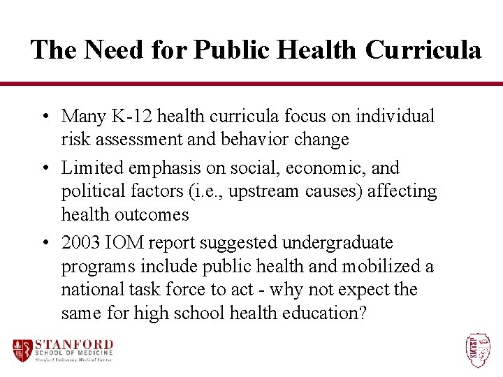 The Need for Public Health Curricula • Many K-12 health curricula focus on individual