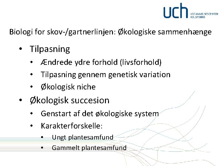 Biologi for skov-/gartnerlinjen: Økologiske sammenhænge • Tilpasning • Ændrede ydre forhold (livsforhold) • Tilpasning