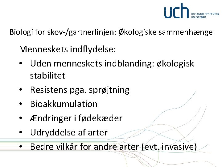 Biologi for skov-/gartnerlinjen: Økologiske sammenhænge Menneskets indflydelse: • Uden menneskets indblanding: økologisk stabilitet •