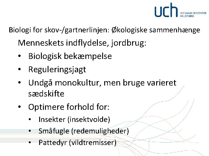 Biologi for skov-/gartnerlinjen: Økologiske sammenhænge Menneskets indflydelse, jordbrug: • Biologisk bekæmpelse • Reguleringsjagt •