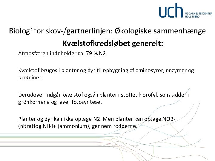 Biologi for skov-/gartnerlinjen: Økologiske sammenhænge Kvælstofkredsløbet generelt: Atmosfæren indeholder ca. 79 % N 2.