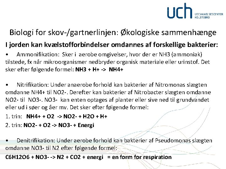 Biologi for skov-/gartnerlinjen: Økologiske sammenhænge I jorden kan kvælstofforbindelser omdannes af forskellige bakterier: •