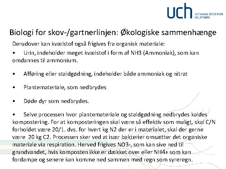 Biologi for skov-/gartnerlinjen: Økologiske sammenhænge Derudover kan kvælstof også frigives fra organisk materiale: •