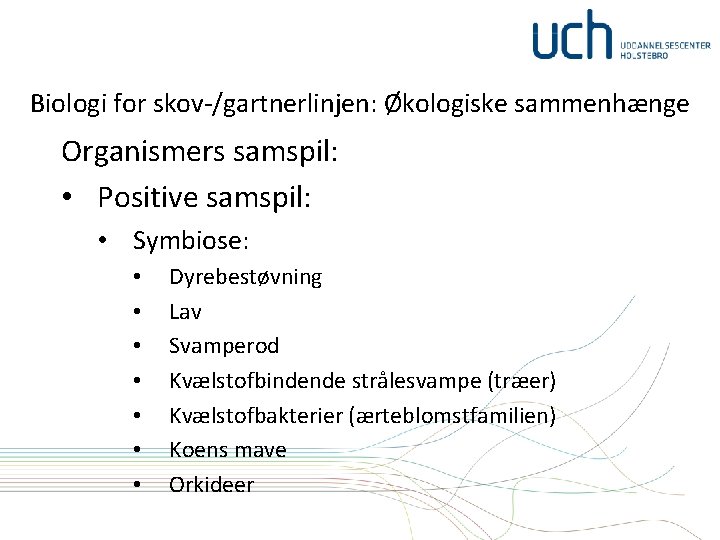 Biologi for skov-/gartnerlinjen: Økologiske sammenhænge Organismers samspil: • Positive samspil: • Symbiose: • •