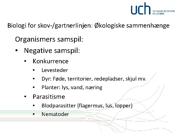 Biologi for skov-/gartnerlinjen: Økologiske sammenhænge Organismers samspil: • Negative samspil: • Konkurrence • •