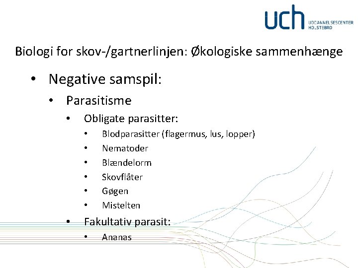 Biologi for skov-/gartnerlinjen: Økologiske sammenhænge • Negative samspil: • Parasitisme • Obligate parasitter: •