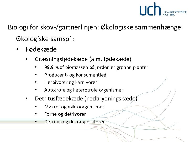 Biologi for skov-/gartnerlinjen: Økologiske sammenhænge Økologiske samspil: • Fødekæde • Græsningsfødekæde (alm. fødekæde) •
