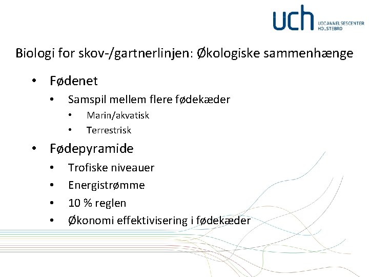 Biologi for skov-/gartnerlinjen: Økologiske sammenhænge • Fødenet • Samspil mellem flere fødekæder • •