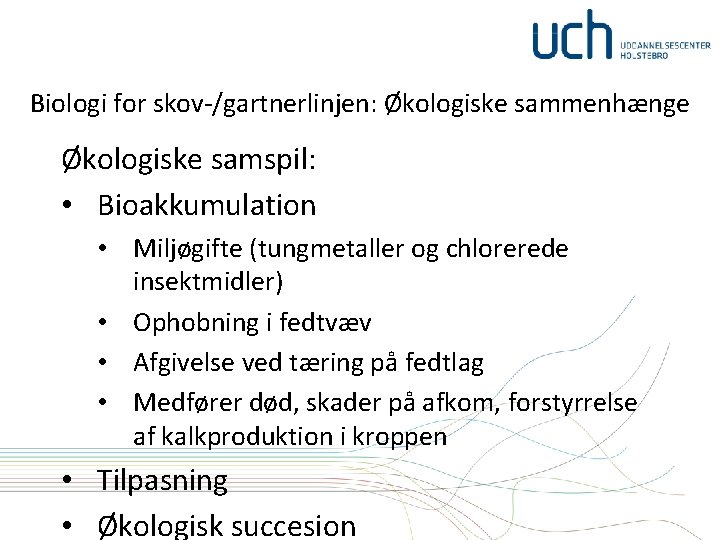 Biologi for skov-/gartnerlinjen: Økologiske sammenhænge Økologiske samspil: • Bioakkumulation • Miljøgifte (tungmetaller og chlorerede