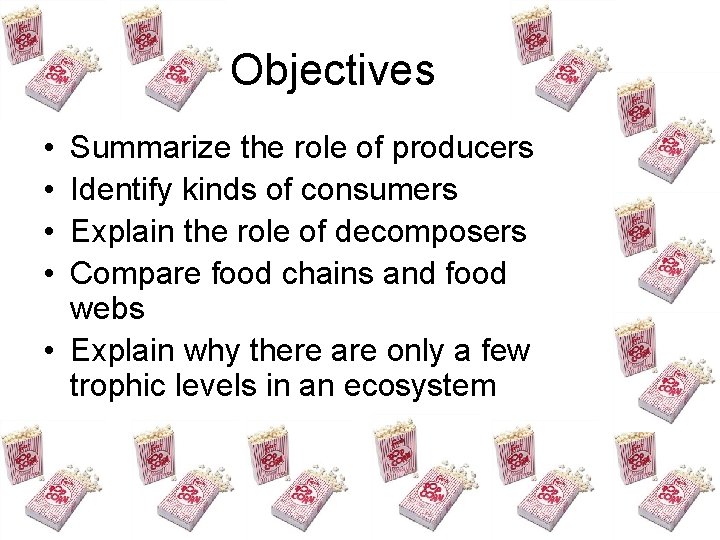 Objectives • • Summarize the role of producers Identify kinds of consumers Explain the