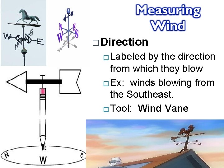 � Direction Labeled by the direction from which they blow � Ex: winds blowing