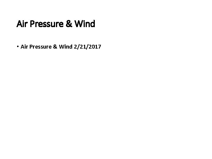 Air Pressure & Wind • Air Pressure & Wind 2/21/2017 