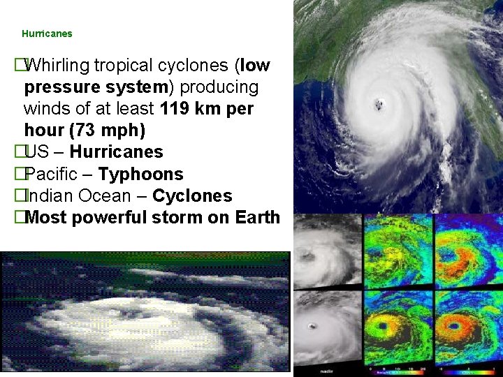 Hurricanes �Whirling tropical cyclones (low pressure system) producing winds of at least 119 km