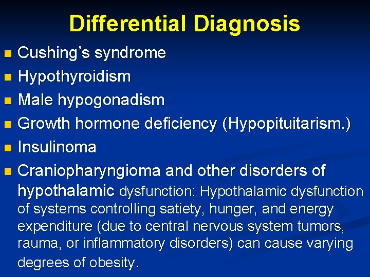 Differential Diagnosis Cushing’s syndrome n Hypothyroidism n Male hypogonadism n Growth hormone deficiency (Hypopituitarism.