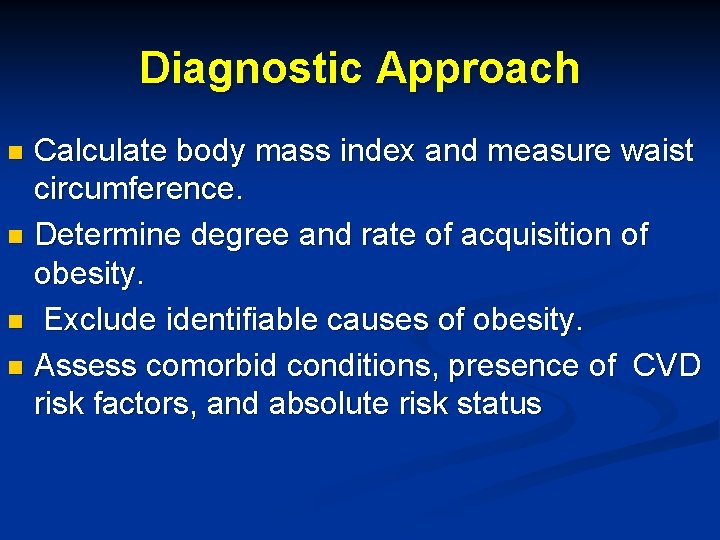 Diagnostic Approach Calculate body mass index and measure waist circumference. n Determine degree and