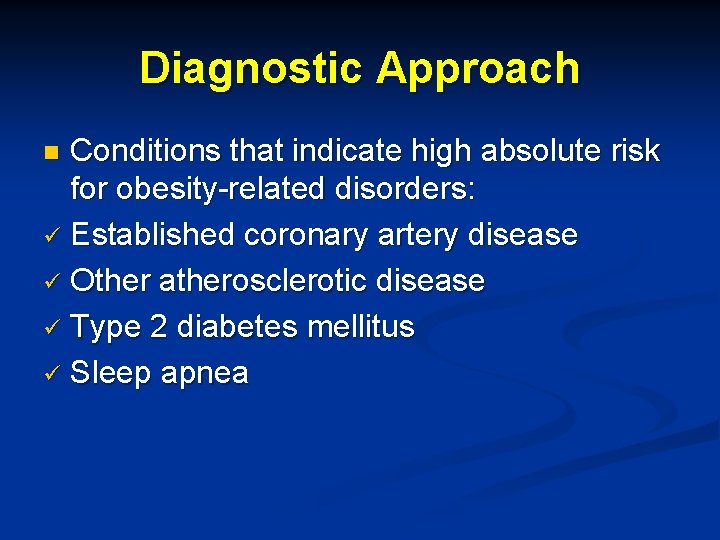 Diagnostic Approach Conditions that indicate high absolute risk for obesity-related disorders: ü Established coronary