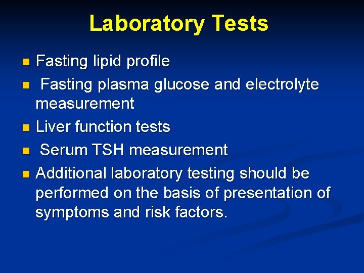 Laboratory Tests Fasting lipid profile n Fasting plasma glucose and electrolyte measurement n Liver