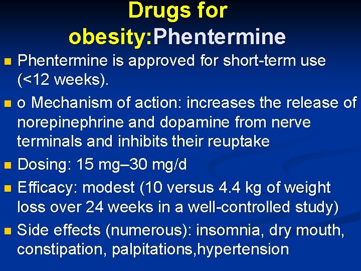 Drugs for obesity: Phentermine is approved for short-term use (<12 weeks). n o Mechanism