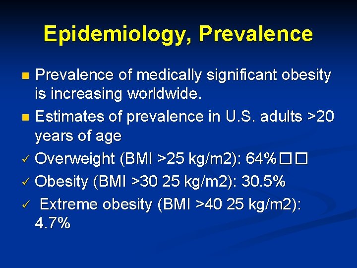 Epidemiology, Prevalence of medically significant obesity is increasing worldwide. n Estimates of prevalence in