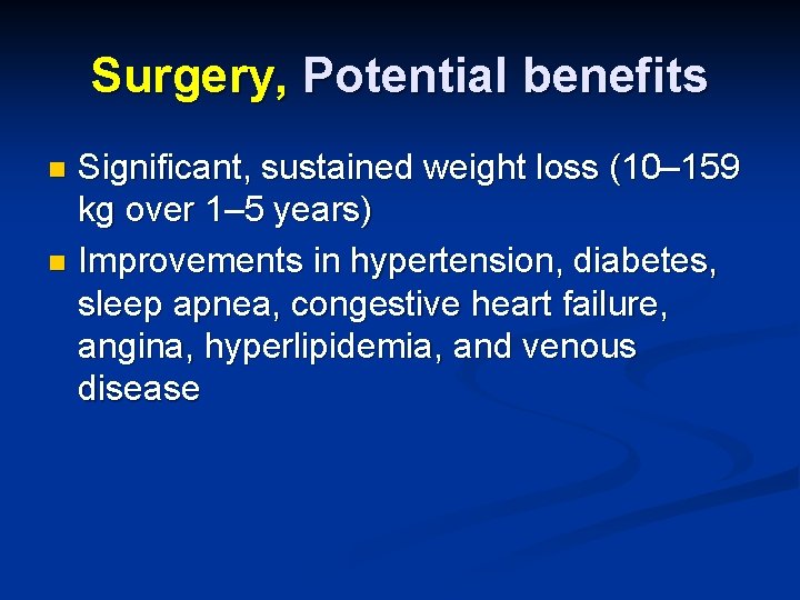 Surgery, Potential benefits Significant, sustained weight loss (10– 159 kg over 1– 5 years)